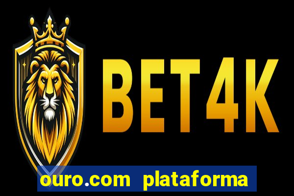 ouro.com plataforma de jogos
