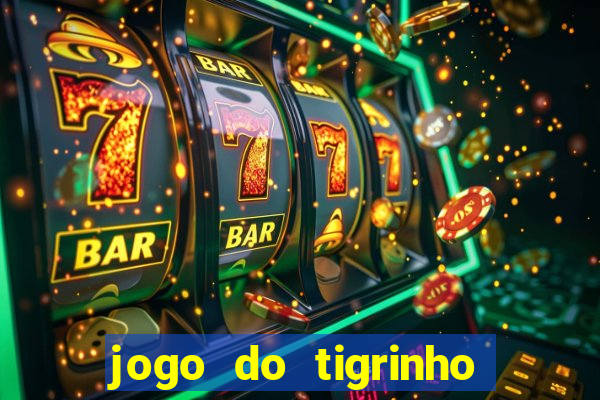 jogo do tigrinho ganha dinheiro de verdade