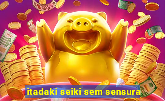 itadaki seiki sem sensura