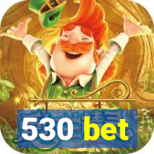 530 bet