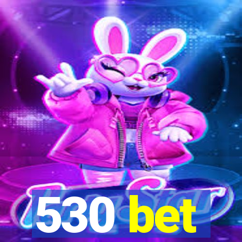 530 bet