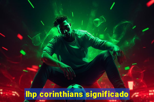 lhp corinthians significado