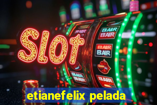 etianefelix pelada