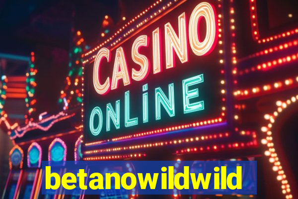 betanowildwild