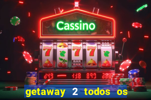 getaway 2 todos os carros liberados 2024
