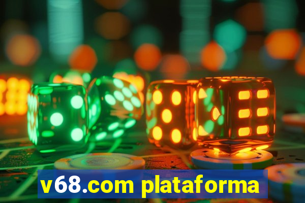 v68.com plataforma