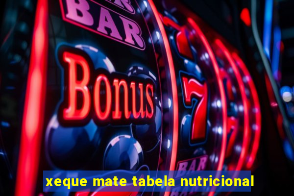xeque mate tabela nutricional