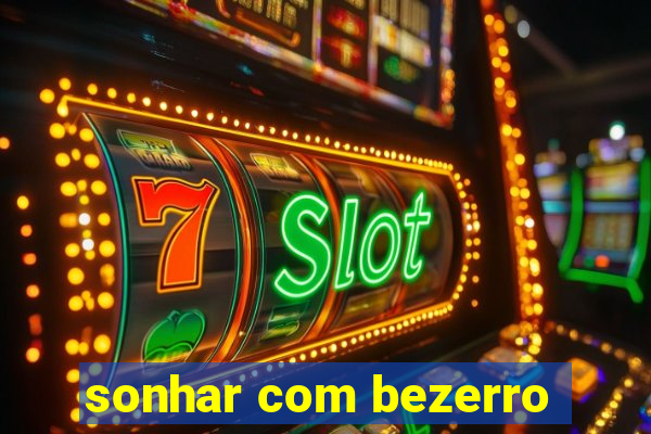 sonhar com bezerro