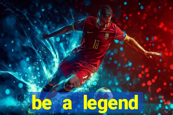 be a legend football unlimited money
