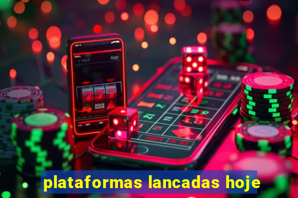 plataformas lancadas hoje