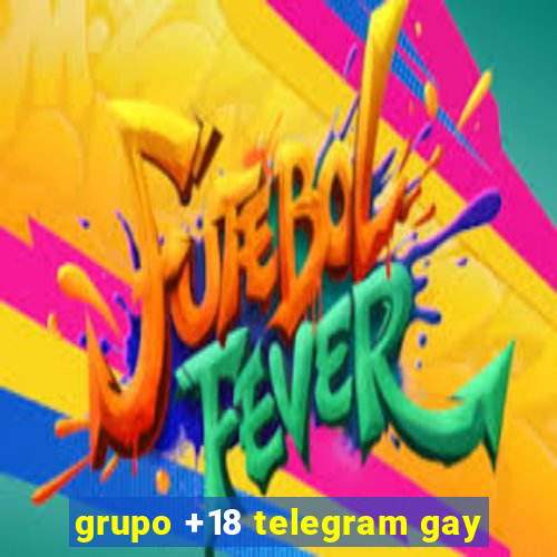 grupo +18 telegram gay