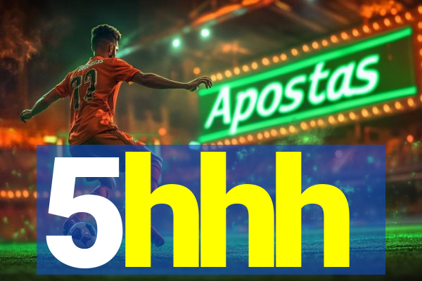 5hhh