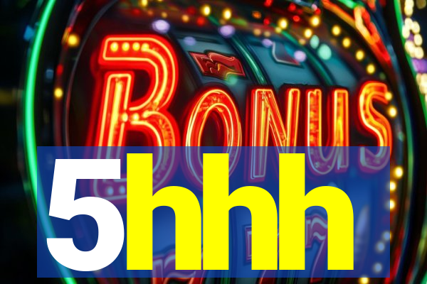 5hhh
