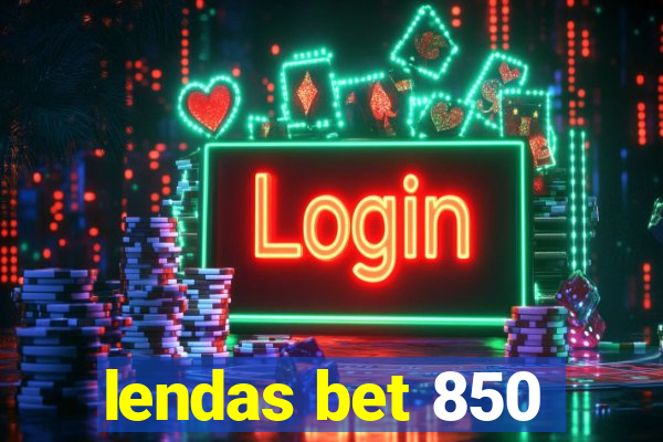 lendas bet 850