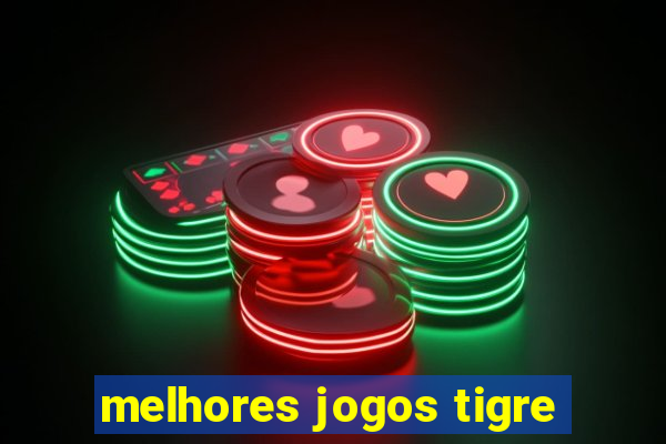 melhores jogos tigre