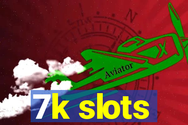 7k slots