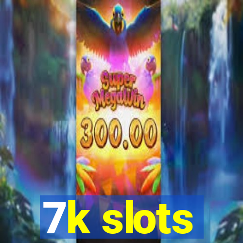 7k slots