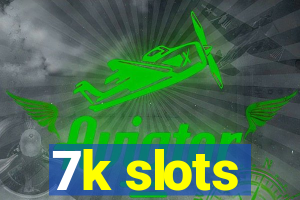 7k slots