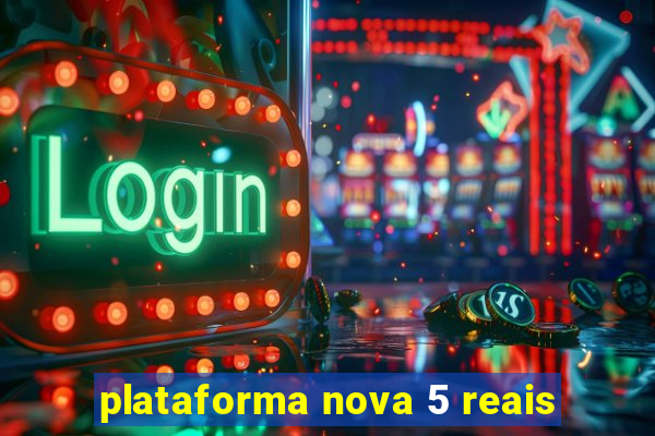 plataforma nova 5 reais