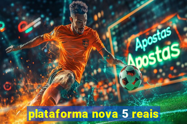 plataforma nova 5 reais