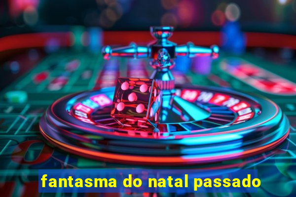 fantasma do natal passado