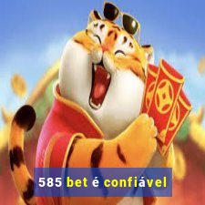 585 bet é confiável