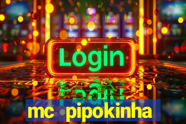 mc pipokinha transando telegram