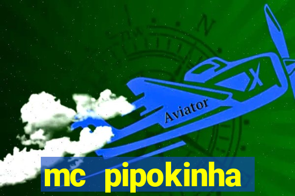 mc pipokinha transando telegram