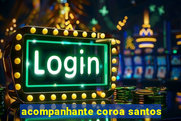 acompanhante coroa santos