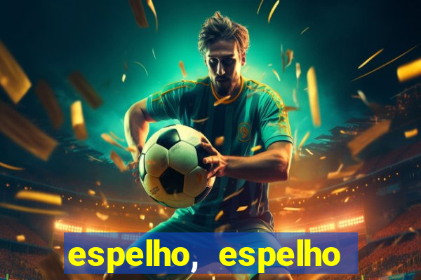 espelho, espelho meu topflix