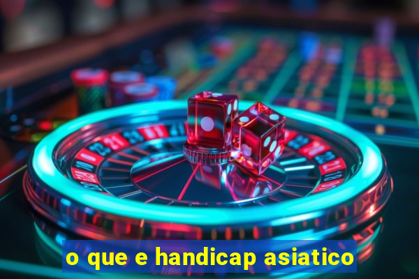 o que e handicap asiatico