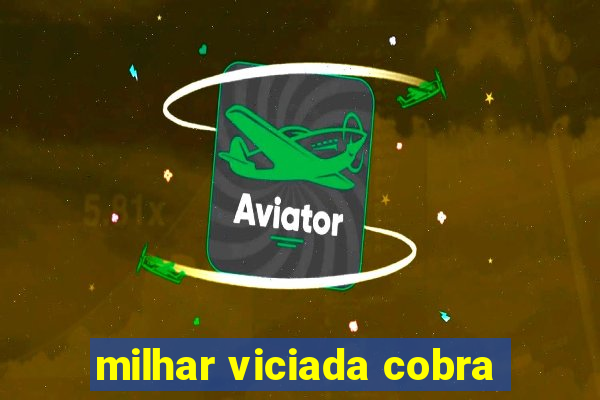 milhar viciada cobra