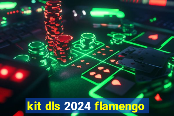 kit dls 2024 flamengo