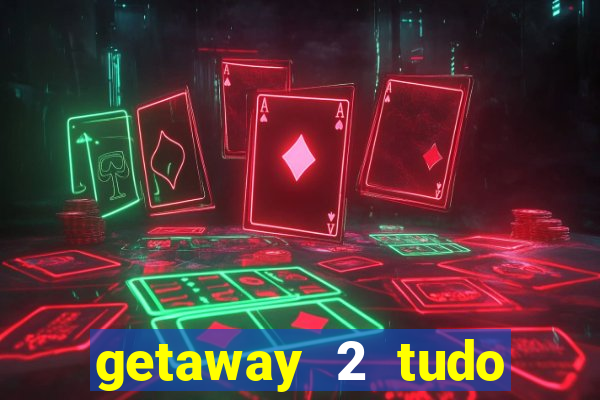 getaway 2 tudo desbloqueado 2.3 9