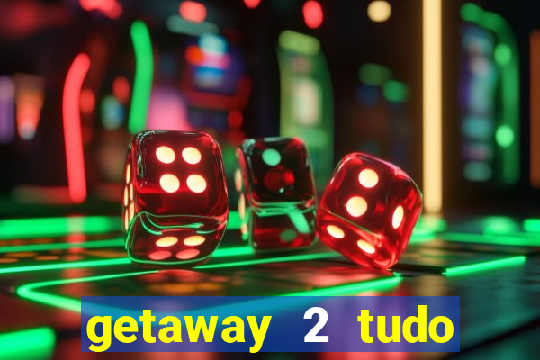 getaway 2 tudo desbloqueado 2.3 9
