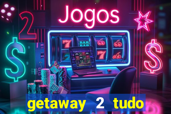 getaway 2 tudo desbloqueado 2.3 9