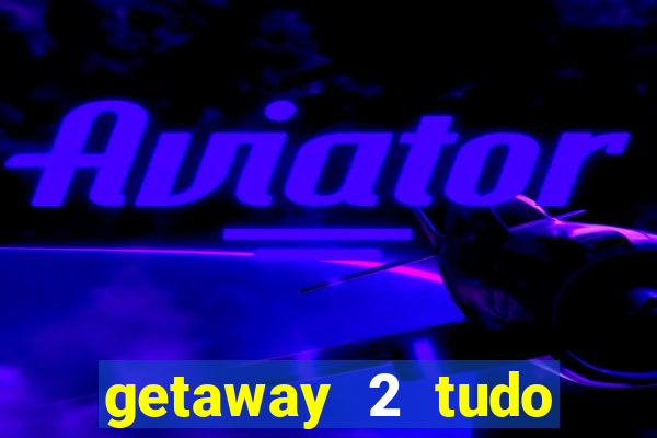 getaway 2 tudo desbloqueado 2.3 9
