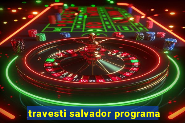 travesti salvador programa