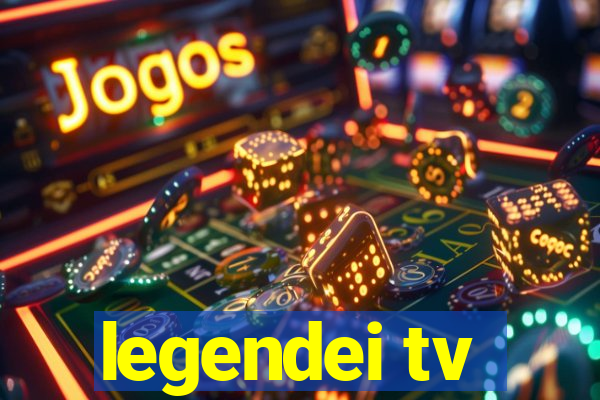 legendei tv