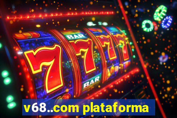 v68..com plataforma