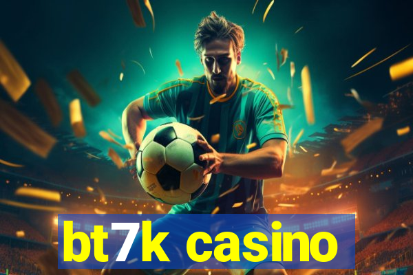 bt7k casino