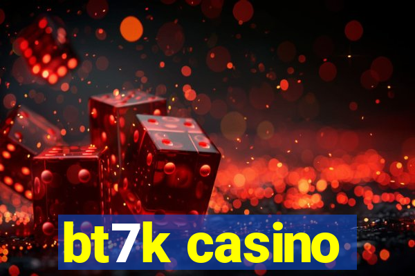 bt7k casino