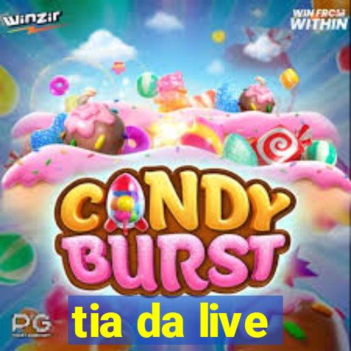 tia da live