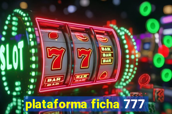 plataforma ficha 777