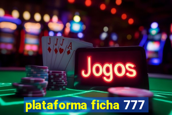plataforma ficha 777