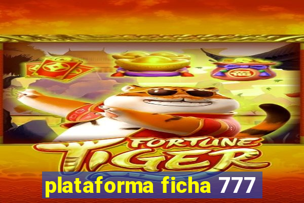 plataforma ficha 777