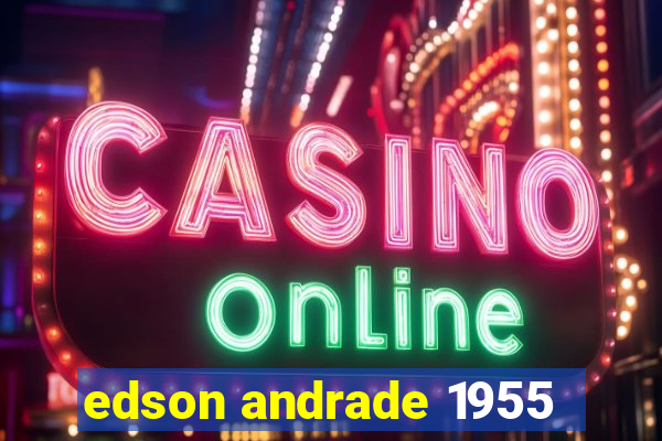 edson andrade 1955
