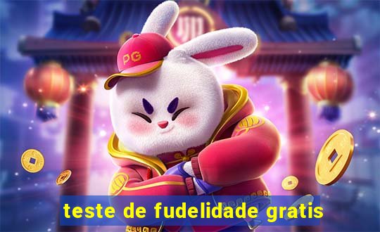 teste de fudelidade gratis