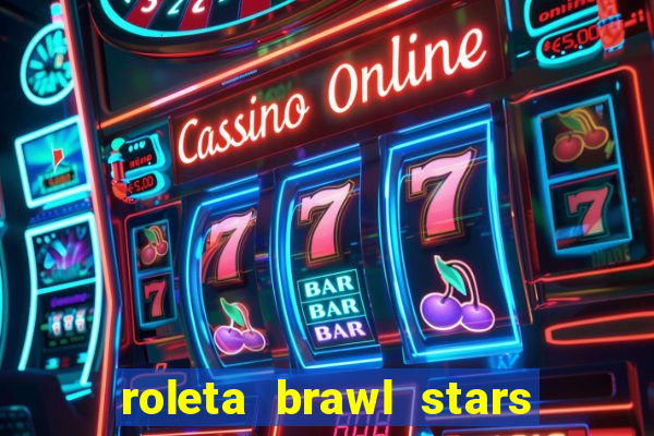 roleta brawl stars 2024 85 brawlers