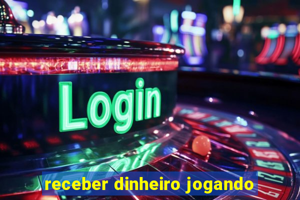 receber dinheiro jogando